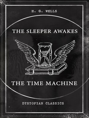 cover image of THE SLEEPER AWAKES & THE TIME MACHINE (Dystopian Classics)